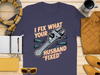 I Fix What Your Husband Fixed Funny Shirt product
