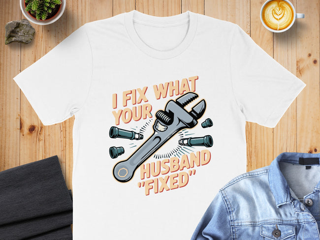 I Fix What Your Husband Fixed Graphic T-shirt product