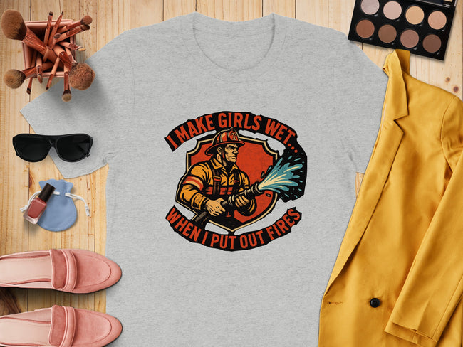 I Make Girls Wet When I Put Out Fires t-shirt product