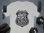 I Don't Always Arrest People Remain Silent T-shirt product