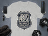 I Don't Always Arrest People Remain Silent T-shirt product