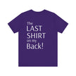 The Last Shirt On My Back T-Shirt