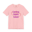Caring Feels Good Slogan T-Shirt