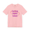 Caring Feels Good Slogan T-Shirt