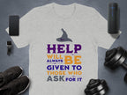 Help Will Always Be Given To Those Who Ask Shirt