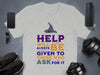 Help Will Always Be Given To Those Who Ask Shirt