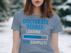 Doctorate Degree Loading 99 Percent Complete T-Shirt product