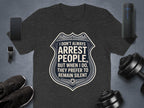 Humorous I Don't Always Arrest People T-Shirt Product