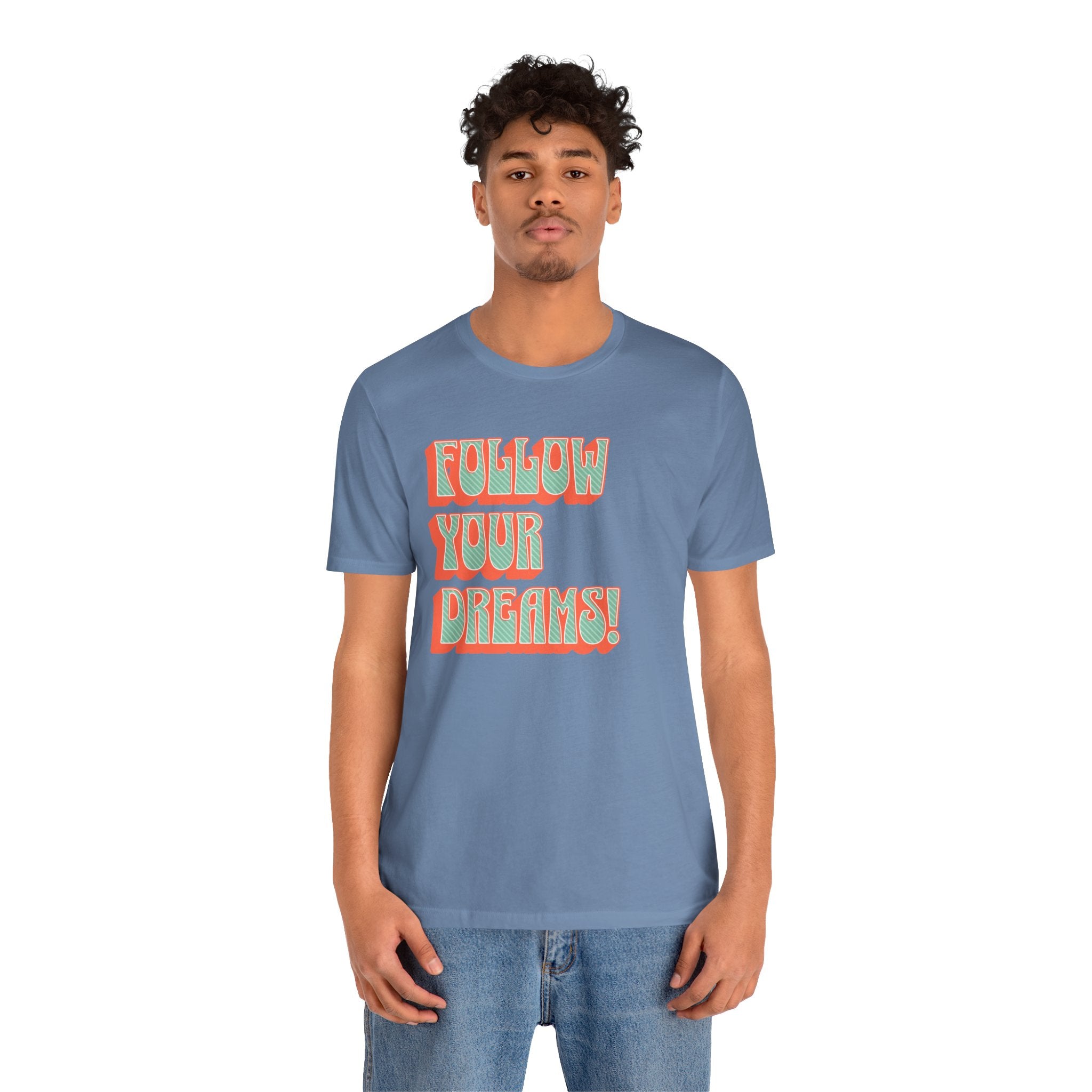Follow Your Dreams Motivational T-Shirt Inspirational Quote Tee Gift Encouragement Shirt Unique Graphic Tee Positivity Top Present