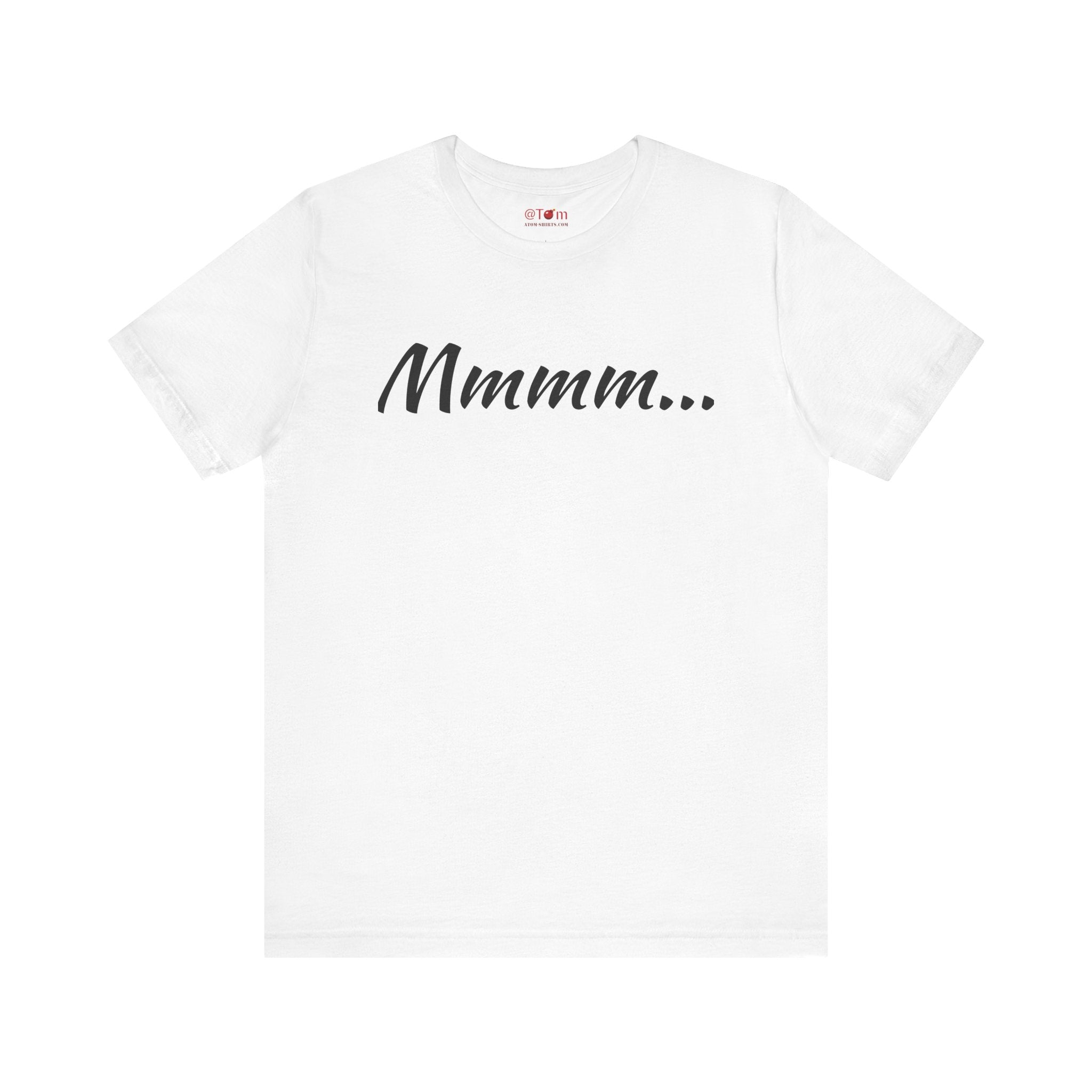 Cool Humorous T Shirt – Mmmm...