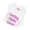 Caring Feels Good Slogan T-Shirt