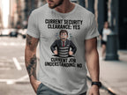 Current Security Clearance Yes Current Job No T-Shirt product