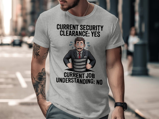 Current Security Clearance Yes Current Job No T-Shirt product