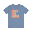 Follow Your Dreams Motivational T-Shirt Inspirational Quote Tee Gift Encouragement Shirt Unique Graphic Tee Positivity Top Present