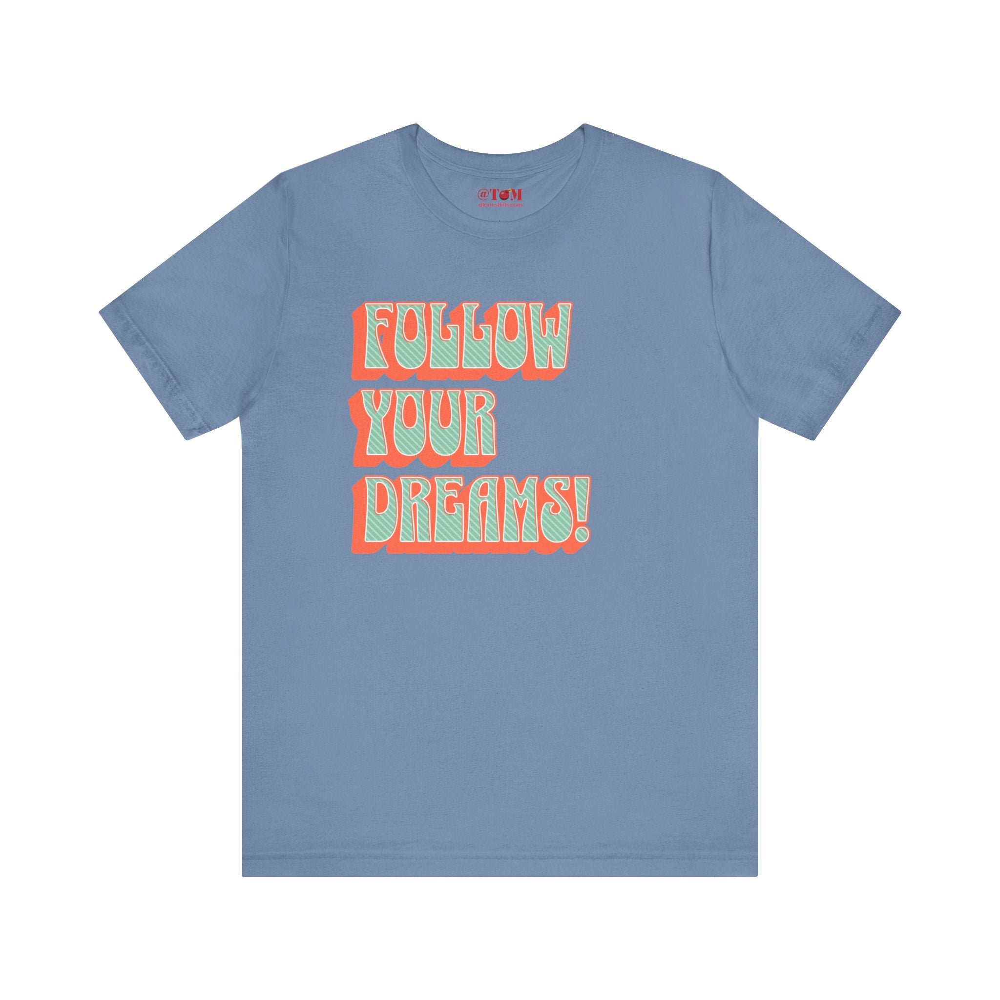 Follow Your Dreams Motivational T-Shirt Inspirational Quote Tee Gift Encouragement Shirt Unique Graphic Tee Positivity Top Present