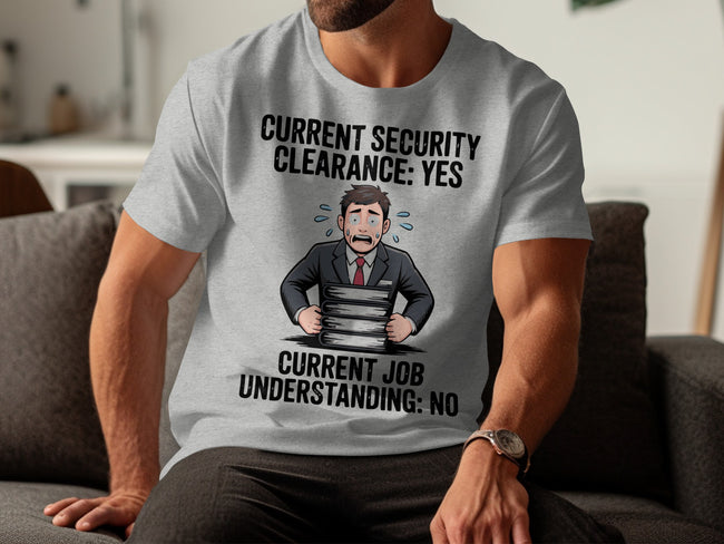 Current Security Clearance Yes Funny Job T-shirt
