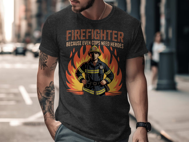 Firefighter Because Even Cops Need Heroes Shirt product