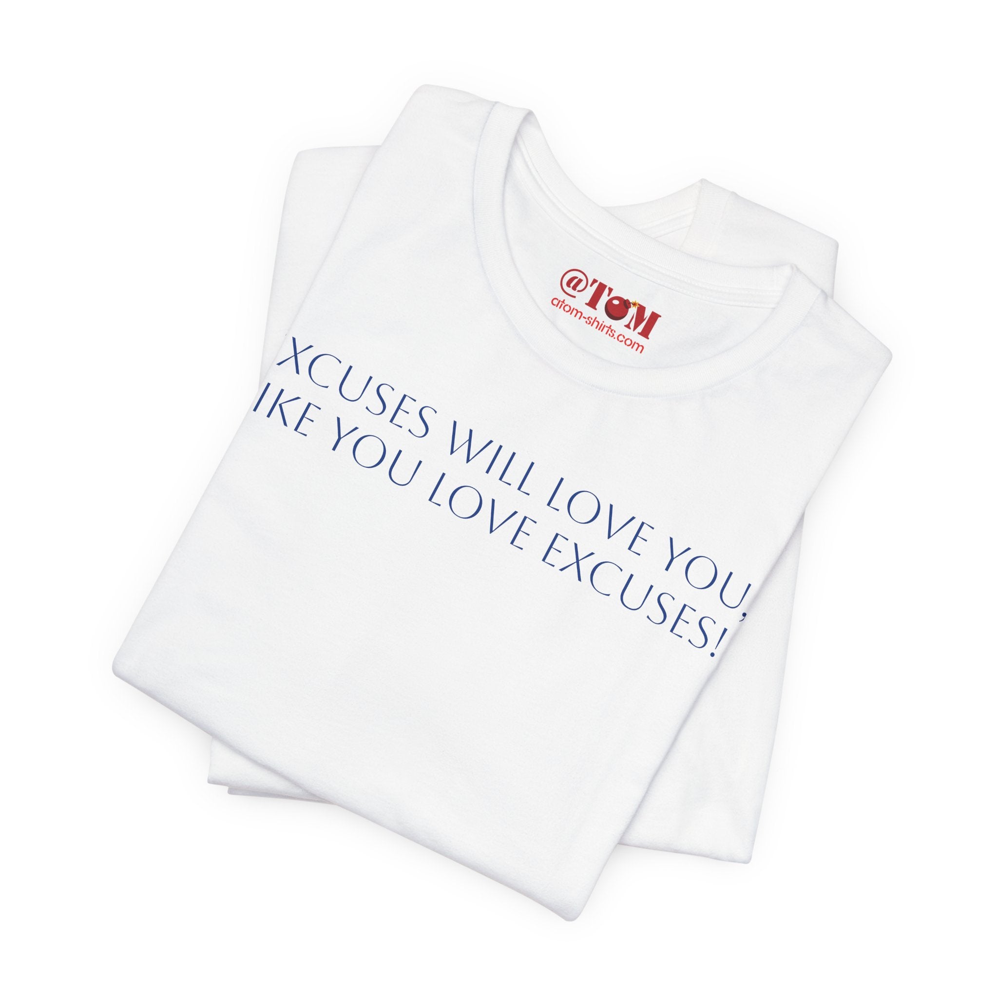 Excuses Will Love You Like You Love Excuses T-Shirt