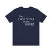The Last Shirt On My Back T-Shirt