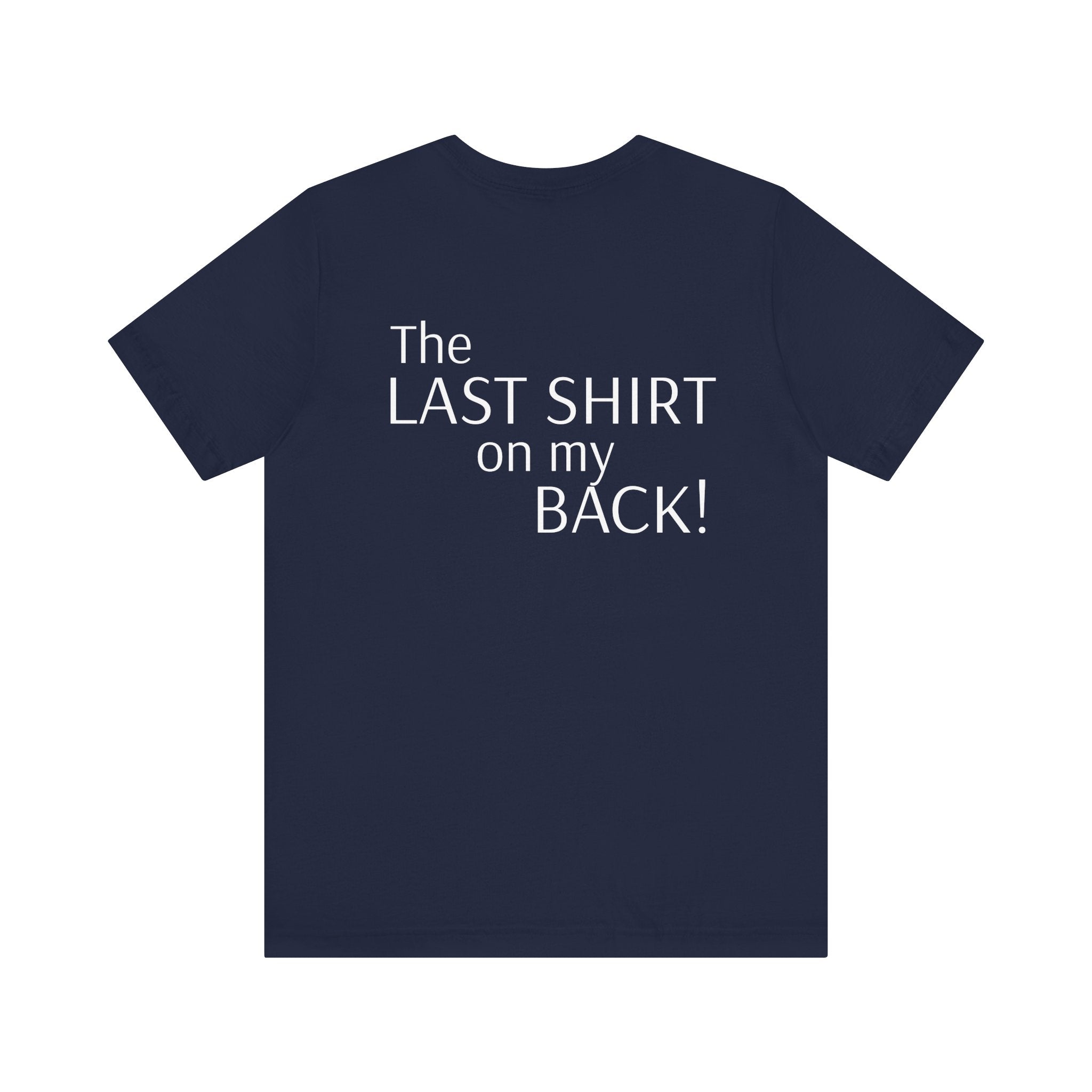 The Last Shirt On My Back T-Shirt