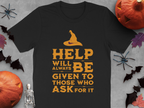 Help Will Always Be Given To Those Who Ask Shirt Product