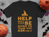 Help Will Always Be Given To Those Who Ask Shirt Product