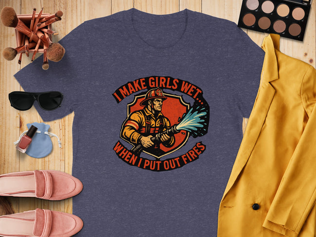 I Make Girls Wet When I Put Out Fires T-shirt product type