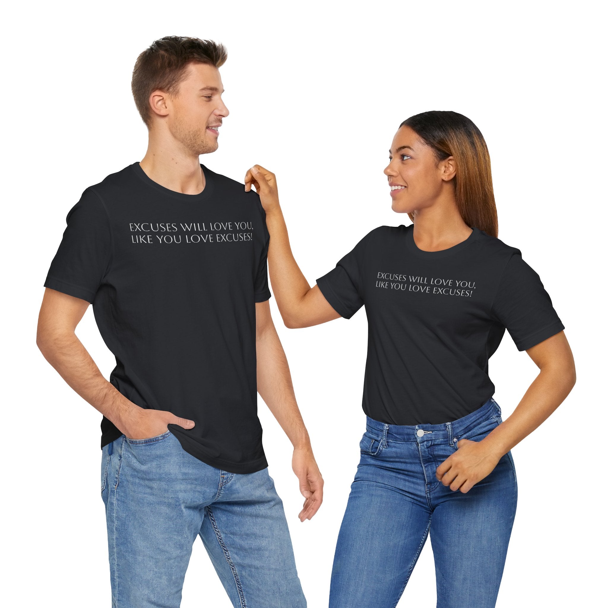 Excuses Will Love You Like You Love Excuses T-Shirt