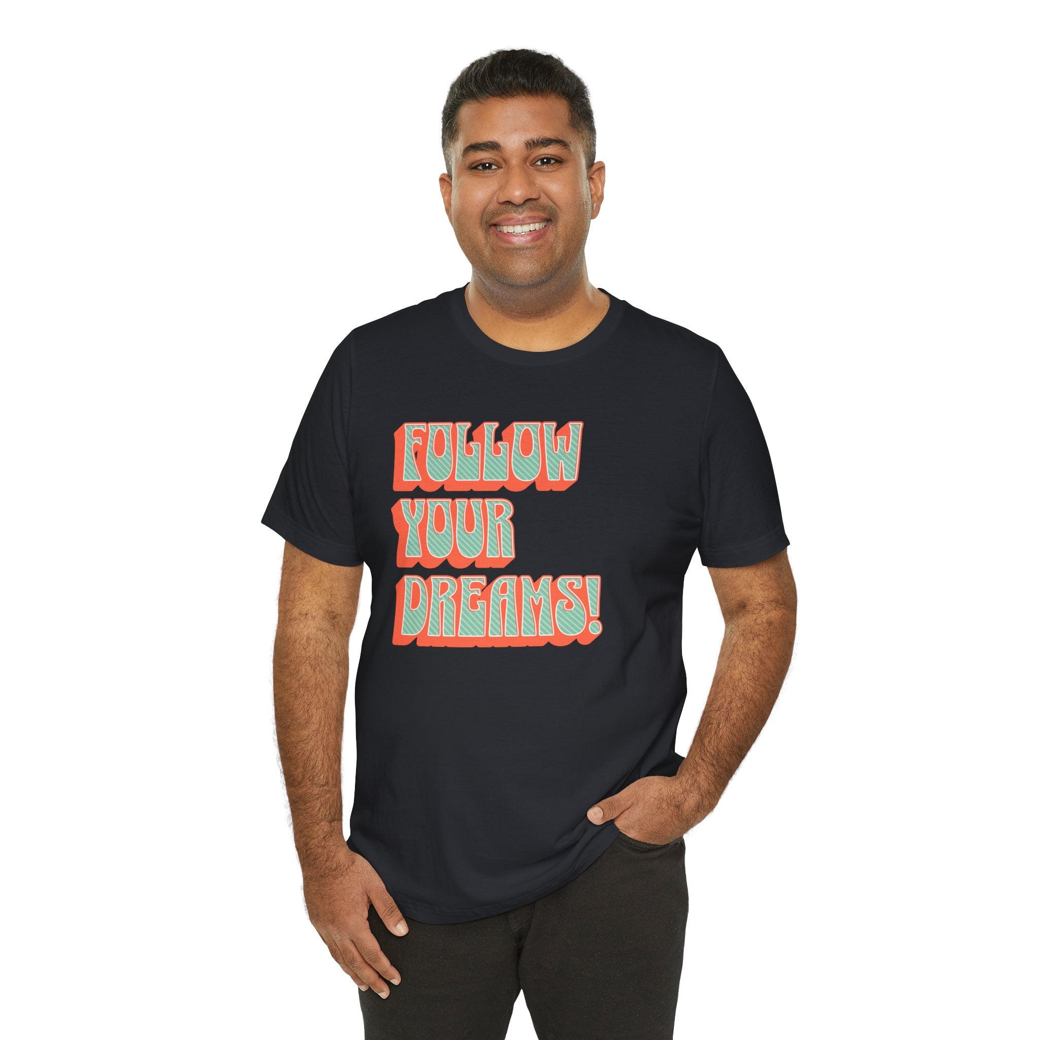 Follow Your Dreams Motivational T-Shirt Inspirational Quote Tee Gift Encouragement Shirt Unique Graphic Tee Positivity Top Present