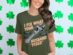 I Fix What Your Husband Fixed Funny T-shirt product