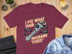 I Fix What Your Husband Fixed Funny Graphic T-Shirt product type