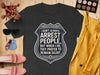 I Don't Always Arrest People Funny T-shirt product type