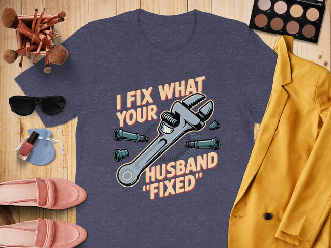 I Fix What Your Husband Fixed Graphic T-Shirt product