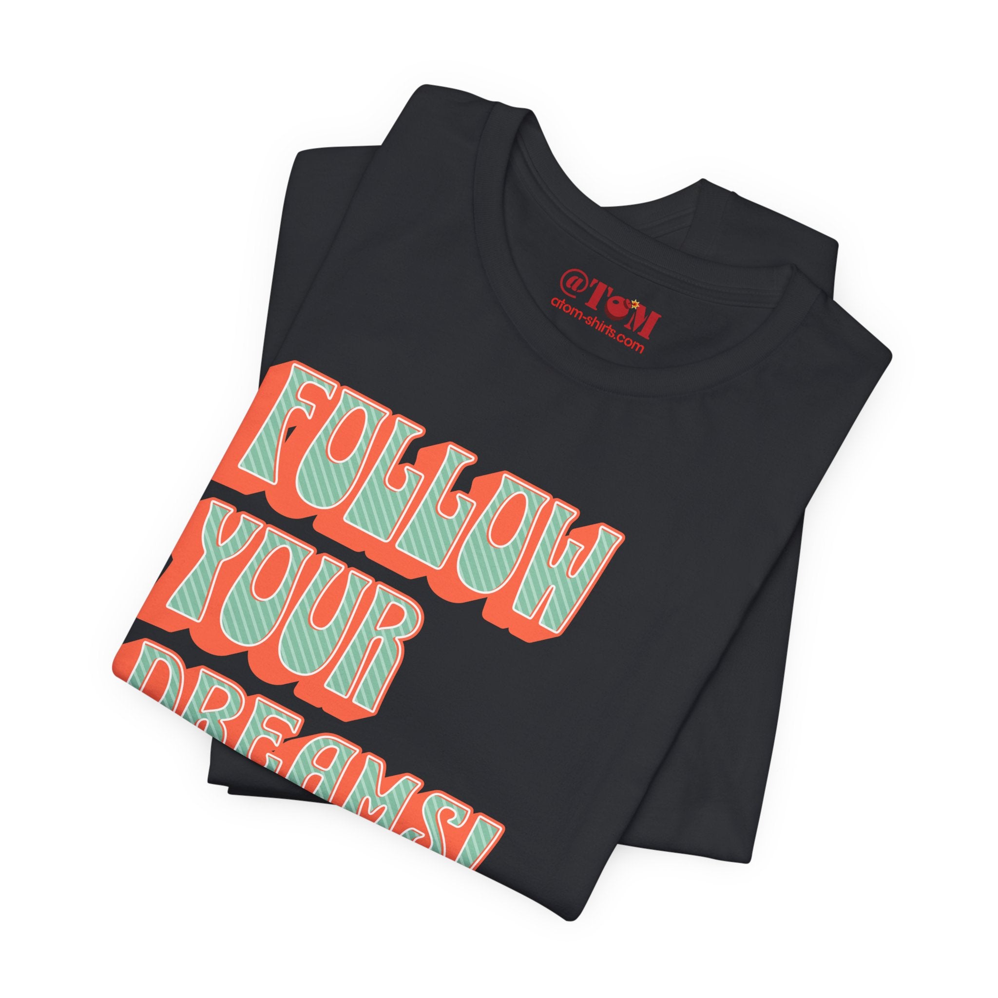 Follow Your Dreams Motivational T-Shirt Inspirational Quote Tee Gift Encouragement Shirt Unique Graphic Tee Positivity Top Present
