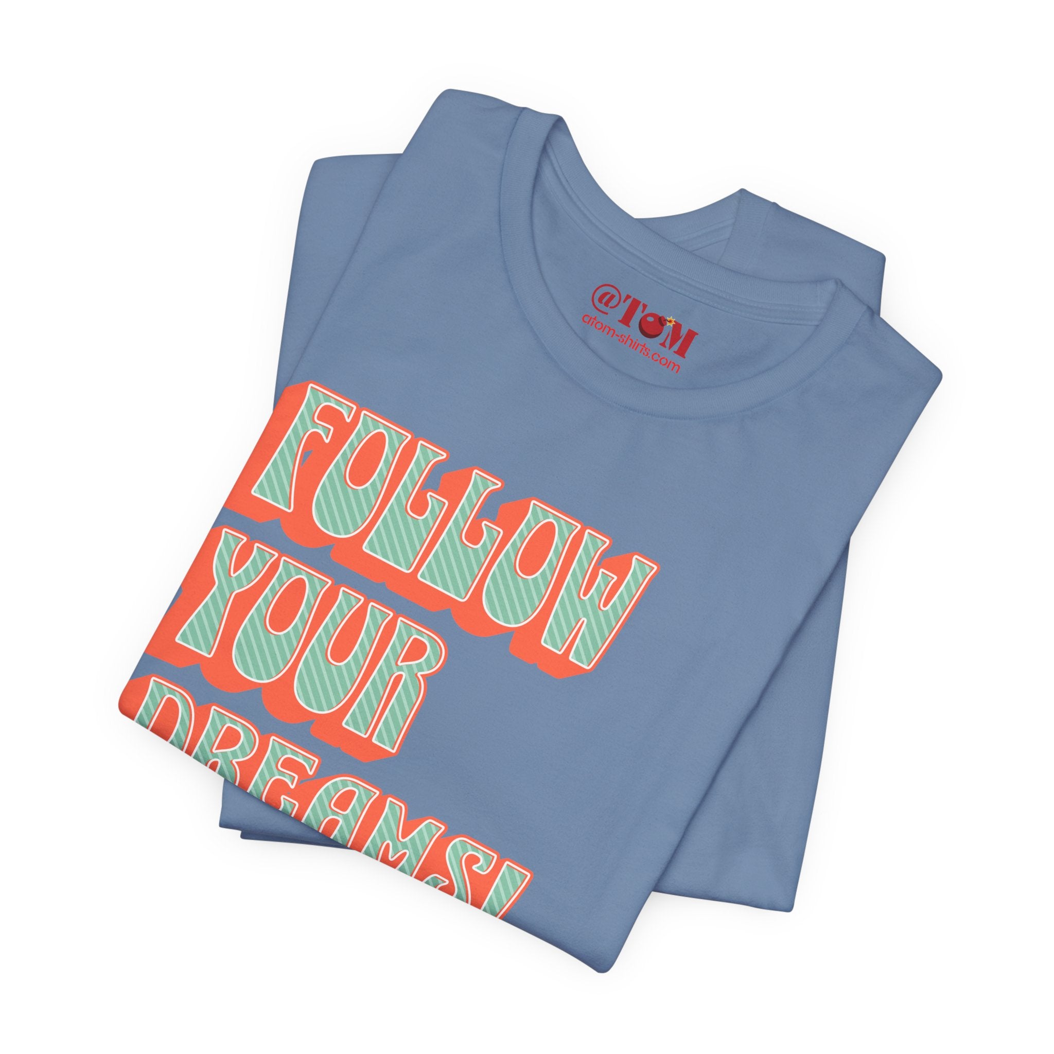Follow Your Dreams Motivational T-Shirt Inspirational Quote Tee Gift Encouragement Shirt Unique Graphic Tee Positivity Top Present