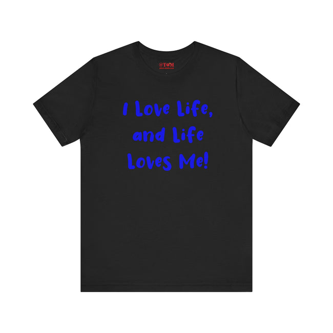 I Love Life T-Shirt, Motivational Tee, Positive Vibes Shirt, Inspirational Quote Top, Feel Good Apparel, Uplifting Message Tee