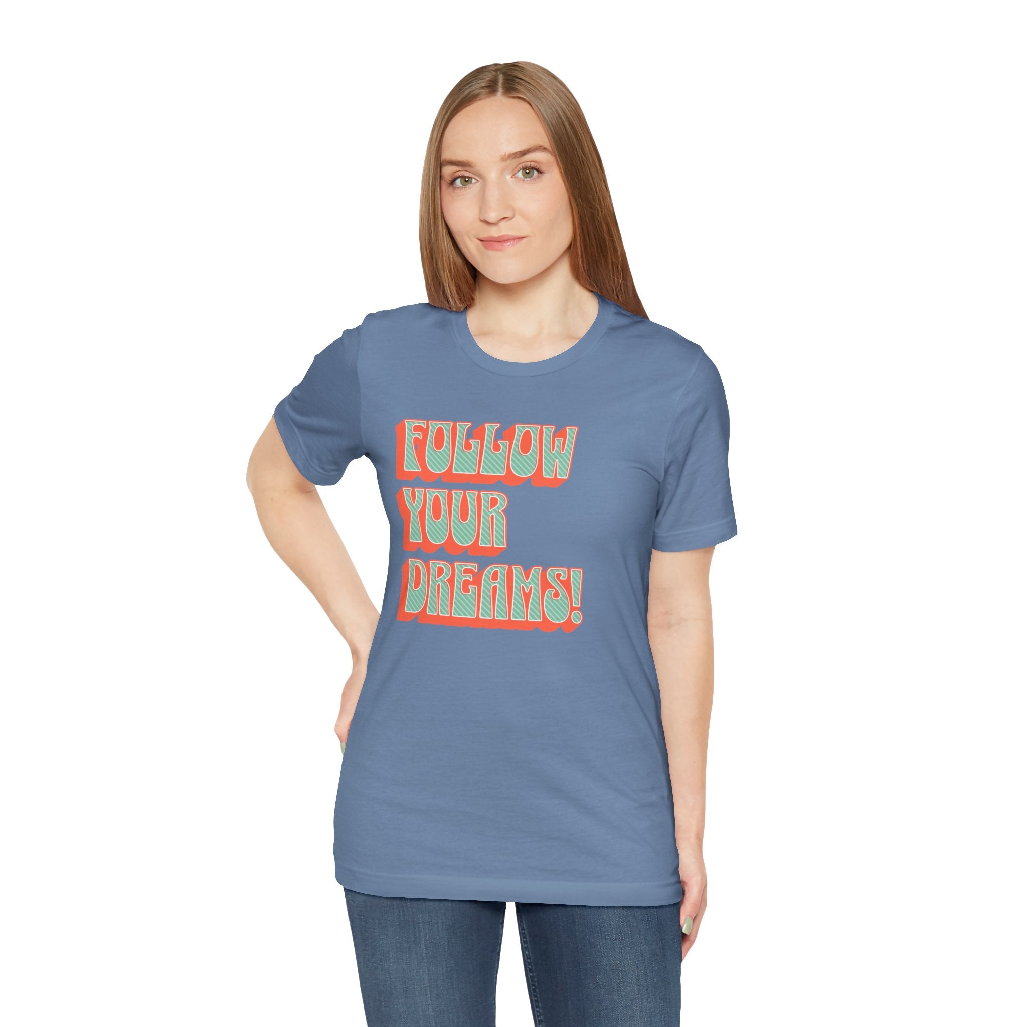 Follow Your Dreams Motivational T-Shirt Inspirational Quote Tee Gift Encouragement Shirt Unique Graphic Tee Positivity Top Present