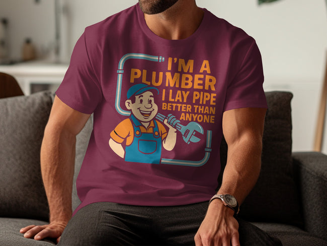 I'm a Plumber I Lay Pipe Better Than Anyone T-shirt product
