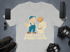 Your Crap Is My Bread and Butter T-shirt product type