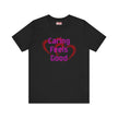 Caring Feels Good Slogan T-Shirt
