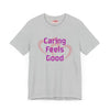 Caring Feels Good Slogan T-Shirt