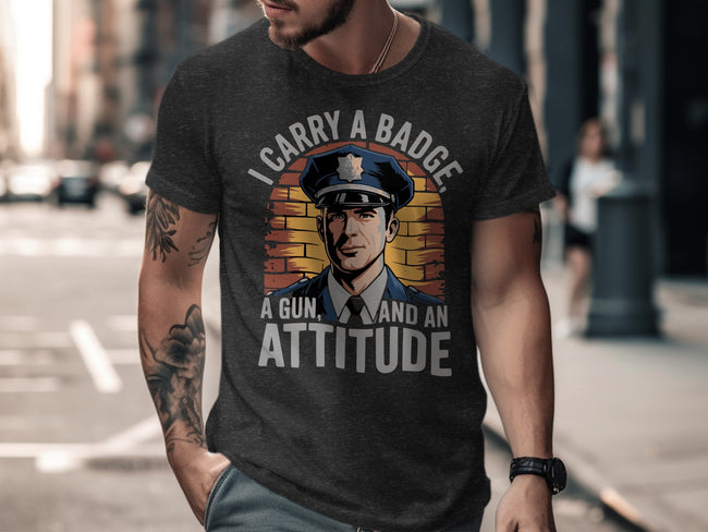 I Carry a Badge a Gun and an Attitude T-shirt product