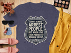 I Dont Always Arrest People Fun Graphic Tee Shirt product