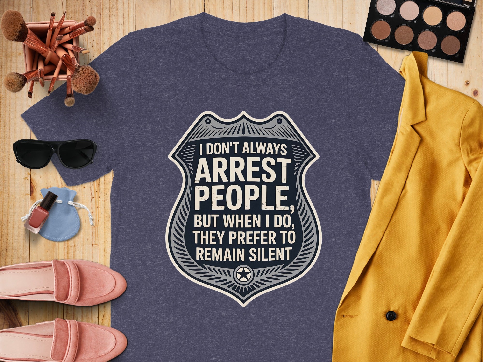 I Dont Always Arrest People Fun Graphic Tee Shirt product