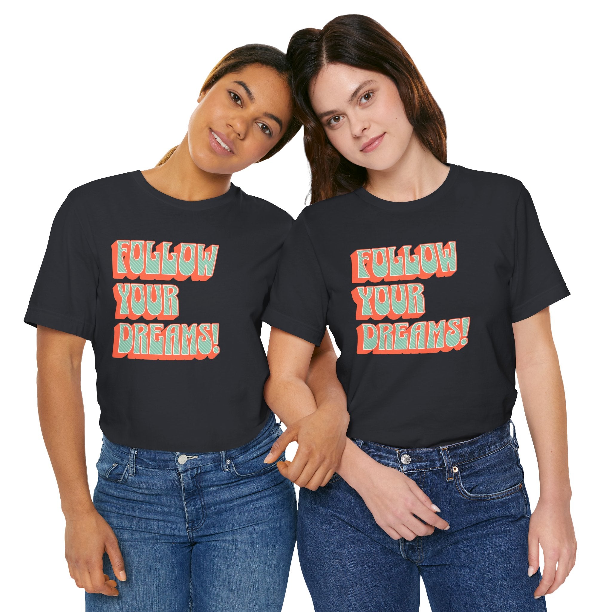 Follow Your Dreams Motivational T-Shirt Inspirational Quote Tee Gift Encouragement Shirt Unique Graphic Tee Positivity Top Present
