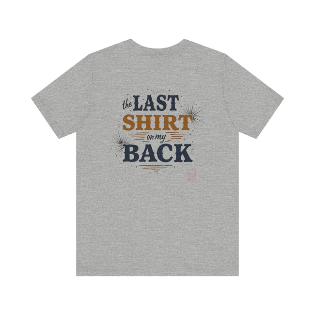 The Last Shirt On My Back T-Shirt