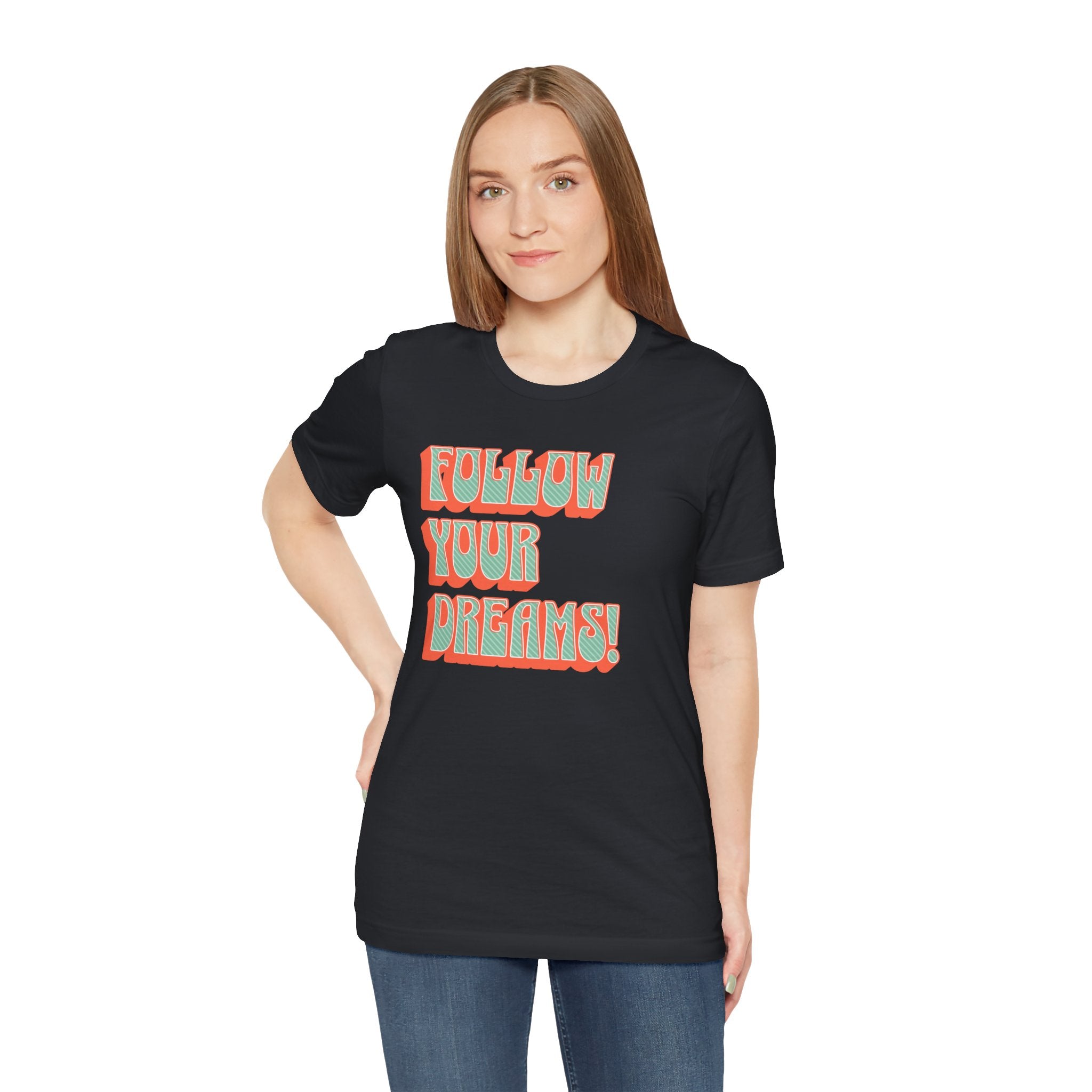 Follow Your Dreams Motivational T-Shirt Inspirational Quote Tee Gift Encouragement Shirt Unique Graphic Tee Positivity Top Present