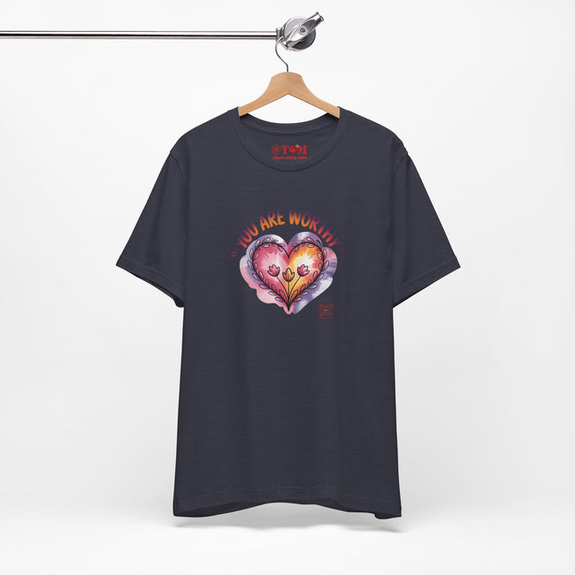 You Are Worthy T Shirt
