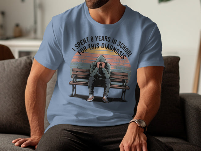 I Spent 8 Years in School for This Diagnosis T-shirt product