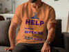 Help Always Given To Those Who Ask For It Shirt product
